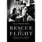 Rescue & Flight: American Relief Workers Who Defied the Nazis - Hardcover