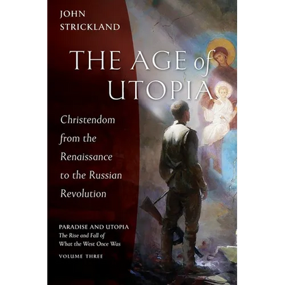The Age of Utopia: Christendom from the Renaissance to the Russian Revolution - Paperback