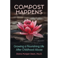 Compost Happens: Growing a Flourishing Life After Childhood Abuse - Paperback