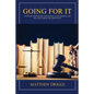 Going For It: A Step-by-Step Guide to Building a Successful Law Practice From the Ground Up - Paperback
