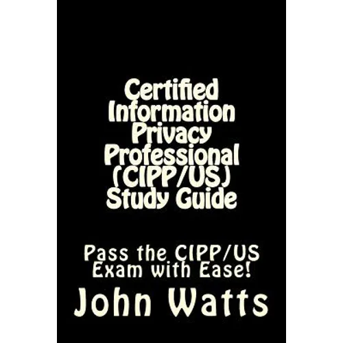 Certified Information Privacy Professional (CIPP/US) Study Guide: Pass the IAPP's CIPP/US Exam with Ease! - Paperback