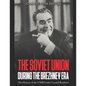 The Soviet Union during the Brezhnev Era: The History of the USSR Under Leonid Brezhnev - Paperback