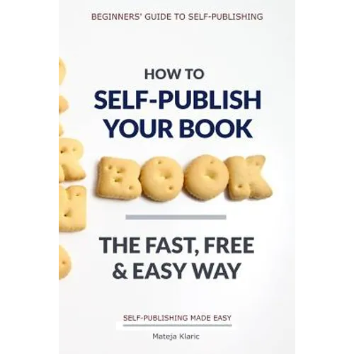 How to Self-Publish Your Book: The Fast, Free & Easy Way - Paperback