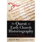 The Quest for Early Church Historiography: From Ferdinand C. Baur to Bart D. Ehrman and Beyond - Hardcover