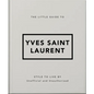 The Little Guide to Yves Saint Laurent: Style to Live by - Hardcover