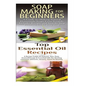 Soap Making for Beginners & Top Essential Oils Recipes - Paperback