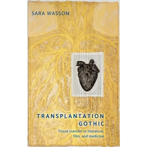 Transplantation Gothic: Tissue Transfer in Literature, Film, and Medicine - Paperback