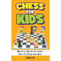 Chess for Kids: My First Book To Learn How To Play and Win: Rules, Strategies and Tactics. How To Play Chess in a Simple and Fun Way. - Hardcover
