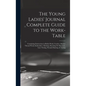 The Young Ladies' Journal Complete Guide to the Work-Table: Containing Instructions in Berlin Work, Crochet, Drawn-Thread Work, Embroidery, Knitting, - Hardcover