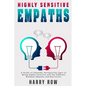 Highly Sensitive Empaths: A Guide on Empathy, Recognizing Signs of Being Highly Sensitive and The Different Between Empaths and Narcissists - Paperback