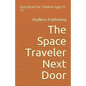 The Space Traveler Next Door: Easy Read for Children Ages 9-12 - Paperback