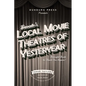 Toronto's Local Movie Theatres of Yesteryear: Brought Back to Thrill You Again - Paperback
