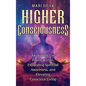 Higher Consciousness: Awakening the Power Within, Expanding Spiritual Awareness, and Elevating Conscious Living - Hardcover