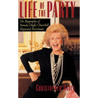 Life of the Party: The Biography of Pamela Digby Churchill Hayward Harriman - Hardcover