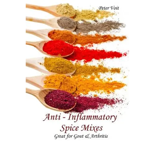 Anti - inflammatory Spice Mixes - Great for Gout & Arthritis - Paperback
