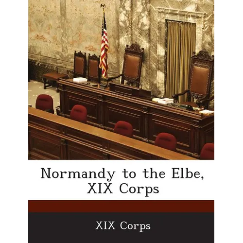 Normandy to the Elbe, XIX Corps - Paperback