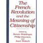 The French Revolution and the Meaning of Citizenship - Hardcover