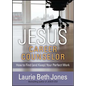 Jesus, Career Counselor: How to Find (and Keep) Your Perfect Work - Paperback