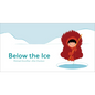 Below the Ice (Board Book) - Hardcover