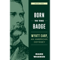 Born to the Badge: Wyatt Earp, an American Odyssey Book Two - Paperback