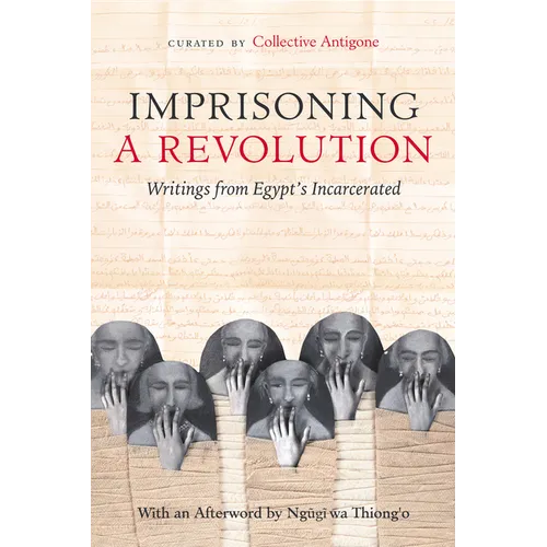 Imprisoning a Revolution: Writings from Egypt's Incarcerated - Hardcover