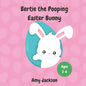 Bertie the Pooping Easter Bunny: A Fun Read Aloud Rhyming Easter Story Book about Pooping and Self-Acceptance; Suitable for Kids Aged 2-6; Great Easte - Paperback