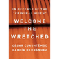 Welcome the Wretched: In Defense of the "Criminal Alien" - Hardcover
