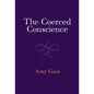 The Coerced Conscience - Hardcover