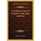 A Children's Code Of Morals For The Girls And Boys - Paperback