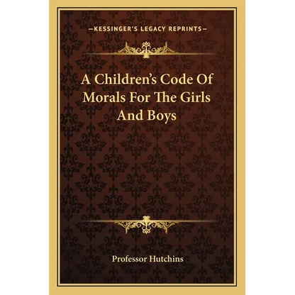 A Children's Code Of Morals For The Girls And Boys - Paperback