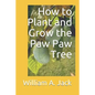 How to Plant and Grow the Paw Paw Tree - Paperback