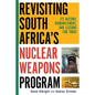Revisiting South Africa's Nuclear Weapons Program: Its History, Dismantlement, and Lessons for Toda - Paperback