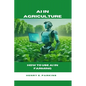 AI in Agriculture: How to Use AI in Farming - Paperback