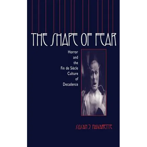 The Shape of Fear: Horror and the Fin de Siècle Culture of Decadence - Hardcover