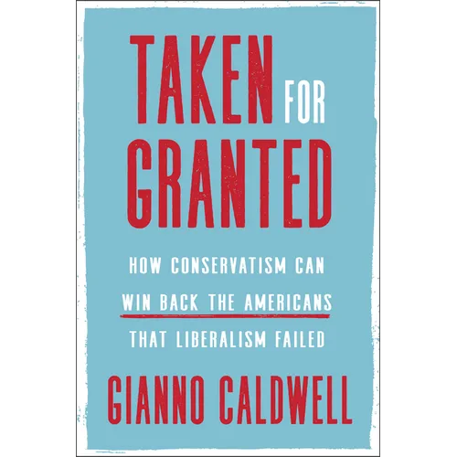 Taken for Granted: How Conservatism Can Win Back the Americans That Liberalism Failed - Hardcover