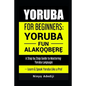 Yoruba for Beginners: YORÙBÁ FÚN ALÁKỌ̀Ọ́BẸ̀RẸ̀ A Step by Step Guide to - Paperback