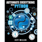 Automate Everything With Python: Mastering Python for Real-World Automation: Transform Workflows, Simplify Tasks, and Boost Productivity - Paperback