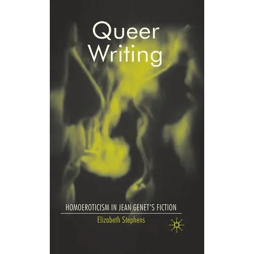 Queer Writing: Homoeroticism in Jean Genet's Fiction - Hardcover