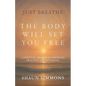 Just Breathe- The Body Will Set You Free - Paperback