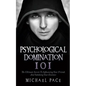 Psychological Domination 101: The Ultimate Secrets To Influencing Your Friends And Subduing Your Enemies - Paperback