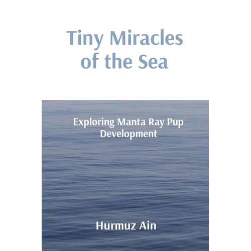 Tiny Miracles of the Sea: Exploring Manta Ray Pup Development - Paperback