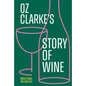 Oz Clarke's Story of Wine: 8000 Years, 100 Bottles - Hardcover