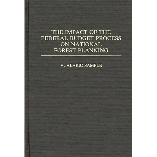 The Impact of the Federal Budget Process on National Forest Planning - Hardcover