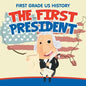 First Grade US History: The First President - Paperback