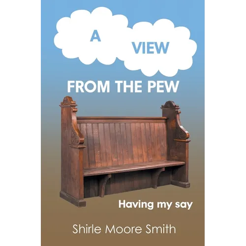 A View from the Pew: Having my say - Paperback