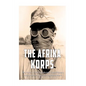 The Afrika Korps: The History of Nazi Germany's Expeditionary Force in North Africa during World War II - Paperback