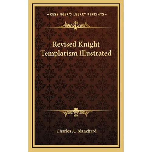 Revised Knight Templarism Illustrated - Hardcover