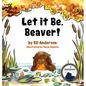 Let it Be, Beaver! - Hardcover