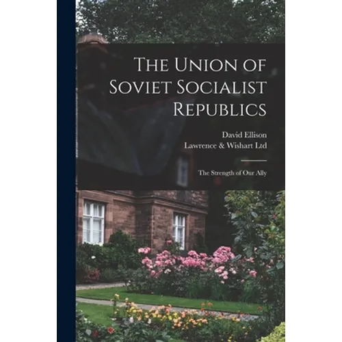 The Union of Soviet Socialist Republics; the Strength of Our Ally - Paperback