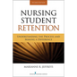 Nursing Student Retention: Understanding the Process and Making a Difference - Paperback